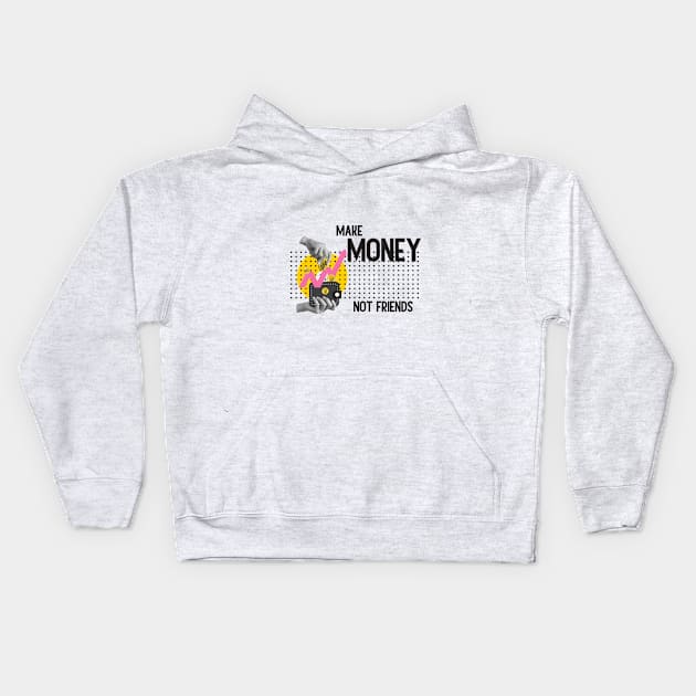 Make Money, Not Friends: Motivational Quotes Kids Hoodie by A Floral Letter Capital letter A | Monogram, Sticker